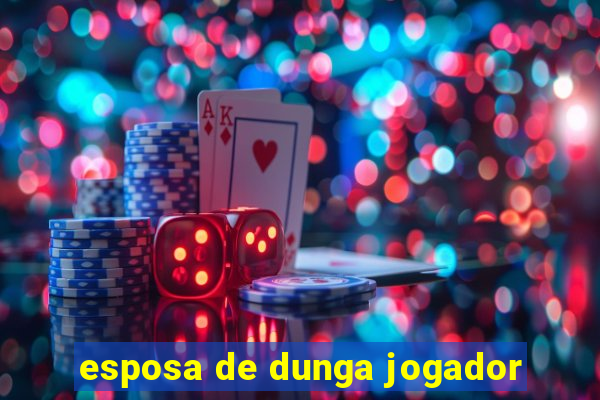 esposa de dunga jogador